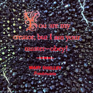 May include: A dark background covered in black, faceted crystals with red text that reads "You may create, but I am your master-obey!" and "MARY SHELLEY Frankenstein". White lightning bolts are in the background.