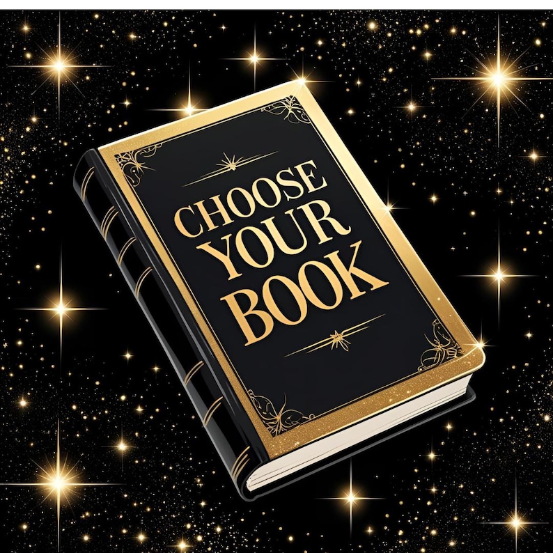 May include: A black book with gold trim and the words "CHOOSE YOUR BOOK" in gold lettering. The background is black with sparkling stars. The book's spine is black with gold lines.