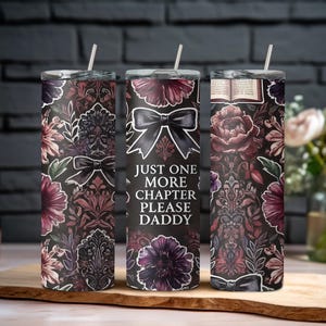 Just One More Chapter Please Daddy Tumbler – 20oz Sublimated Spicy Book Cup – Romance Reader Gift with Straw – Dark Floral Design