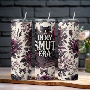 In My Smut Era Tumbler – 20oz Bookish Cup for Spicy Romance Readers – Floral Dark Aesthetic – Smut Lover Gift – Sublimated Drinkware