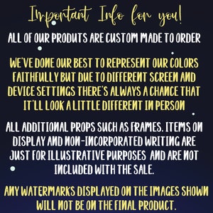 May include: Important information for customers about custom-made products. The text states that all products are custom made to order, colors may vary slightly due to screen settings, and props are not included in the sale. Any watermarks on the images will not be on the final product.