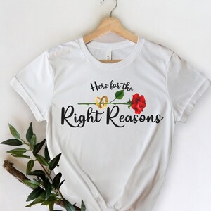 Bachelor Shirts Bachelorette Watch Party Tee Bachelorette Shirts Here for the Right Reasons Final Rose Material Engagement Party  T-Shirt