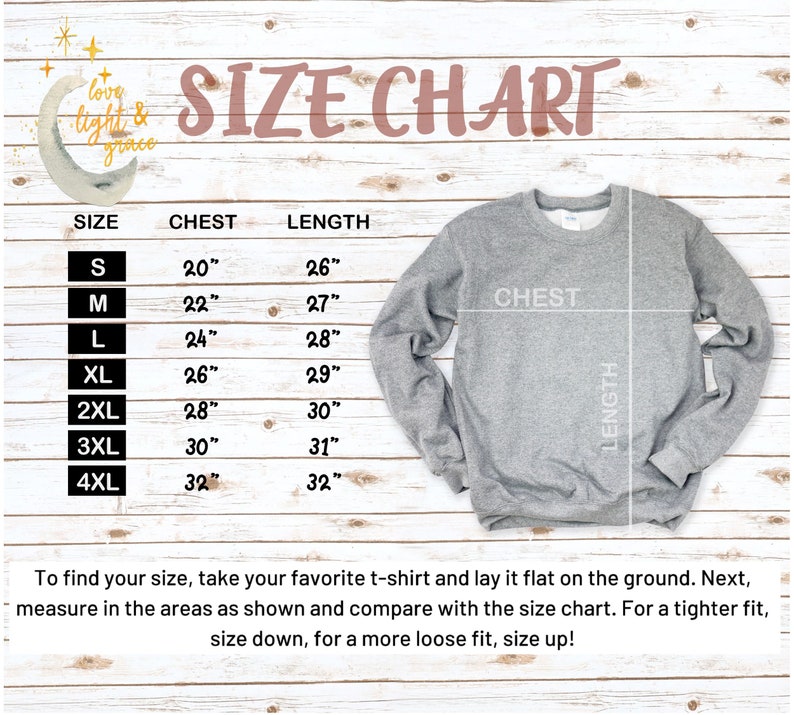 May include: Size chart for a sweatshirt with measurements in inches for chest and length. Sizes range from S to 4XL.  To find your size, take your favorite t-shirt and lay it flat on the ground. Next, measure in the areas as shown and compare with the size chart. For a tighter fit, size down, for a more loose fit, size up!