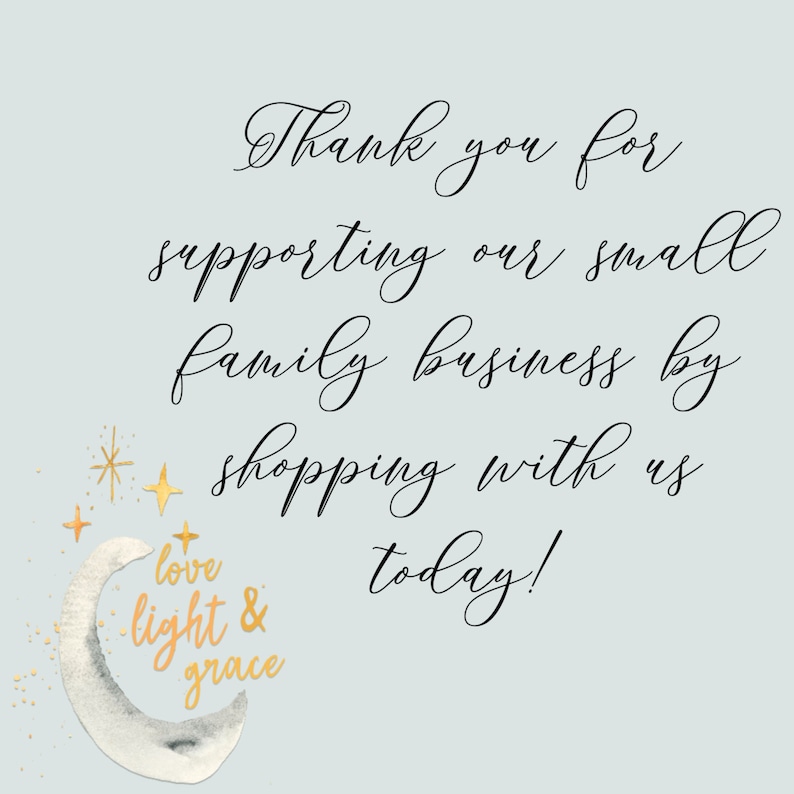 May include: Thank you for supporting our small family business by shopping with us today! Watercolor illustration of a crescent moon with gold stars and the text "love light & grace".