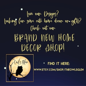 May include: A graphic with a yellow moon and a black silhouette of an owl on a branch. The text reads "Love our Designs? Looking for some cute home decor or gifts? Check out our BRAND NEW HOME DECOR SHOP! The Owl's Glen FIND IT HERE: WWW.ETSY.COM/SHOP/THEOWLSGLEN"