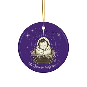 Ceramic Ornament - Baby Jesus The Reason for the Season - Christmas Decoration, Holiday Gift, Religious Ornament, Nativity Scene Decor,