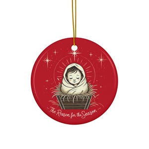 Ceramic Ornament - Baby Jesus The Reason for the Season - Christmas Decoration, Holiday Gift, Religious Ornament, Nativity Scene Decor,