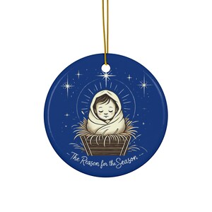 Ceramic Ornament - Baby Jesus The Reason for the Season - Christmas Decoration, Holiday Gift, Religious Ornament, Nativity Scene Decor,