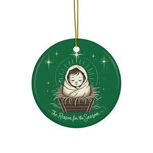 Ceramic Ornament - Baby Jesus The Reason for the Season - Christmas Decoration, Holiday Gift, Religious Ornament, Nativity Scene Decor,