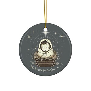 Ceramic Ornament - Baby Jesus The Reason for the Season - Christmas Decoration, Holiday Gift, Religious Ornament, Nativity Scene Decor,