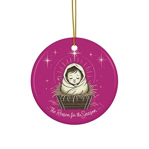 Ceramic Ornament - Baby Jesus The Reason for the Season - Christmas Decoration, Holiday Gift, Religious Ornament, Nativity Scene Decor,