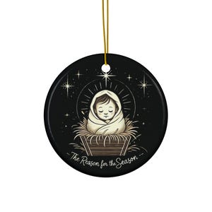 Ceramic Ornament - Baby Jesus The Reason for the Season - Christmas Decoration, Holiday Gift, Religious Ornament, Nativity Scene Decor,