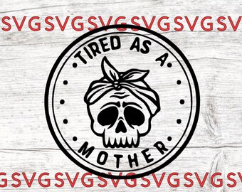 Download Tired As A Mother Svg Etsy