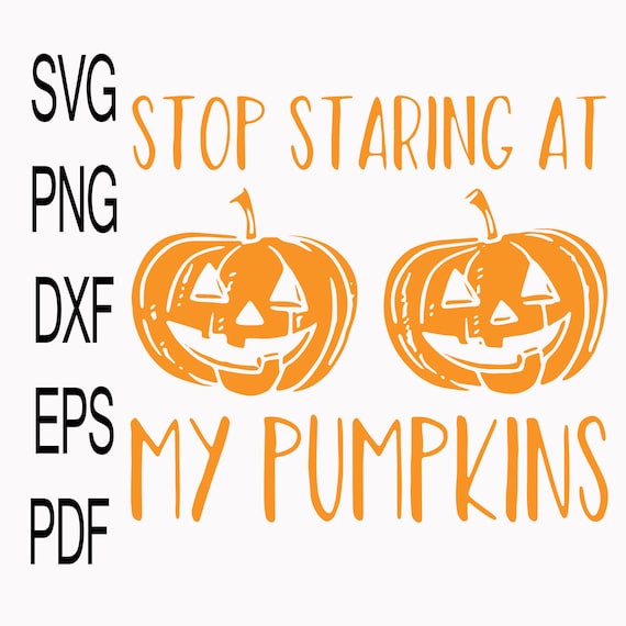 Stop Staring at my Pumpkins SVG Fall svg Halloween SVG Cut | Etsy