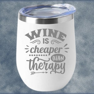 Laser Engraved Wine Tumbler: Wine is Cheaper Than Therapy