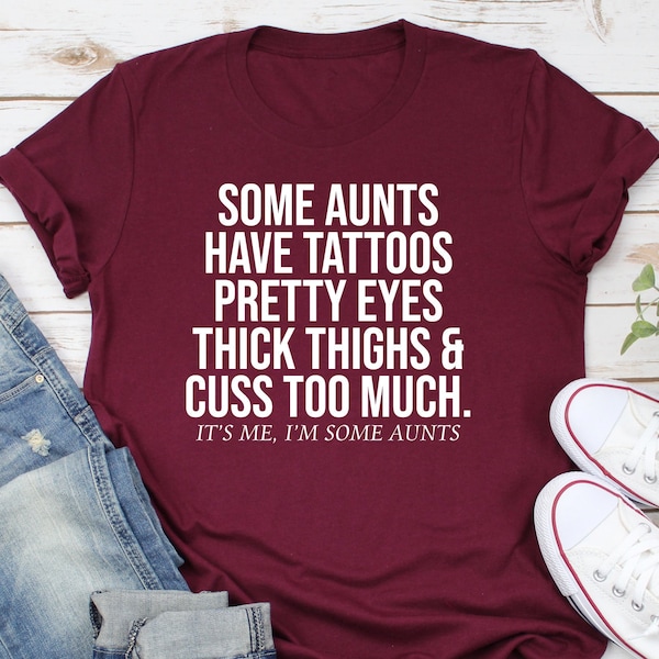 Some Aunts have Tattoos, Pretty Eyes and Cuss Too Much shirt, Funny Aunt Shirts, Gift for Aunt, Aunt Shirts, Best Aunt Ever, Aunt TShirt