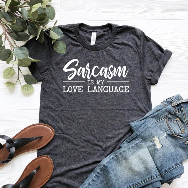 Sarcasm Is My Love Language Shirt, Sarcastic Shirt, Funny Sarcasm Tee, Sarcastic T-Shirt, Funny Sarcastic Tee, Sarcastic Quotes Shirt