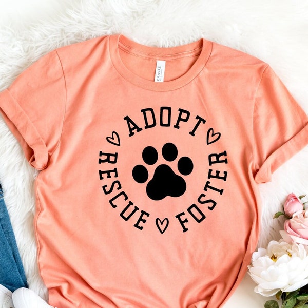 Adopt Foster Rescue Shirt, Paw Shirt, Dog Owner Shirt, Gift for Dog Owner, Foster Mama Shirt, Cute Dog Shirts, Dog Adopt shirt, Dog Rescue