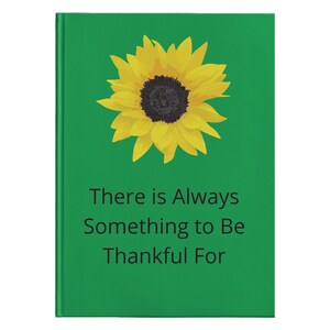 Always something to be Thankful for  Journal, Hardcover Journal, Writing Journal, Sketching Journal, Spiritual Journal,