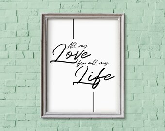 All My Love Quote, Black and White Poster, Modern Farmhouse Style Print, Love Quotes, Wall Art Quote, Typography Print, Lettering, Decor