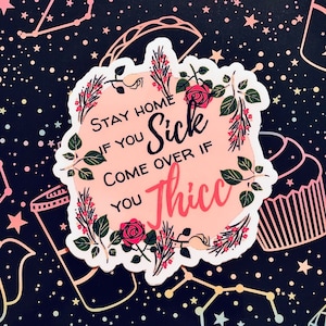 Stay Home If You Sick, Come Over If You Thicc Floral Sticker