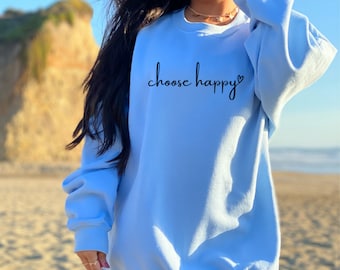 Choose Happy Sweatshirt, Happy tshirt,  Inspirational Quote Sweatshirts, Tshirt with Quotes, Be happy Sweatshirt, Positive Vibes Quotes