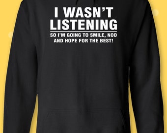 I Wasn/'t Listening Sarcastic Funny Men Women Unisex Top Hoodie Sweatshirt 2254