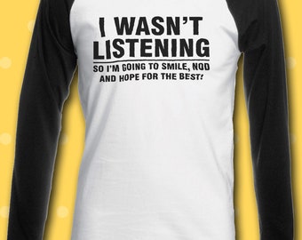 I Wasn/'t Listening Sarcastic Funny Men Women Unisex Top Hoodie Sweatshirt 2254