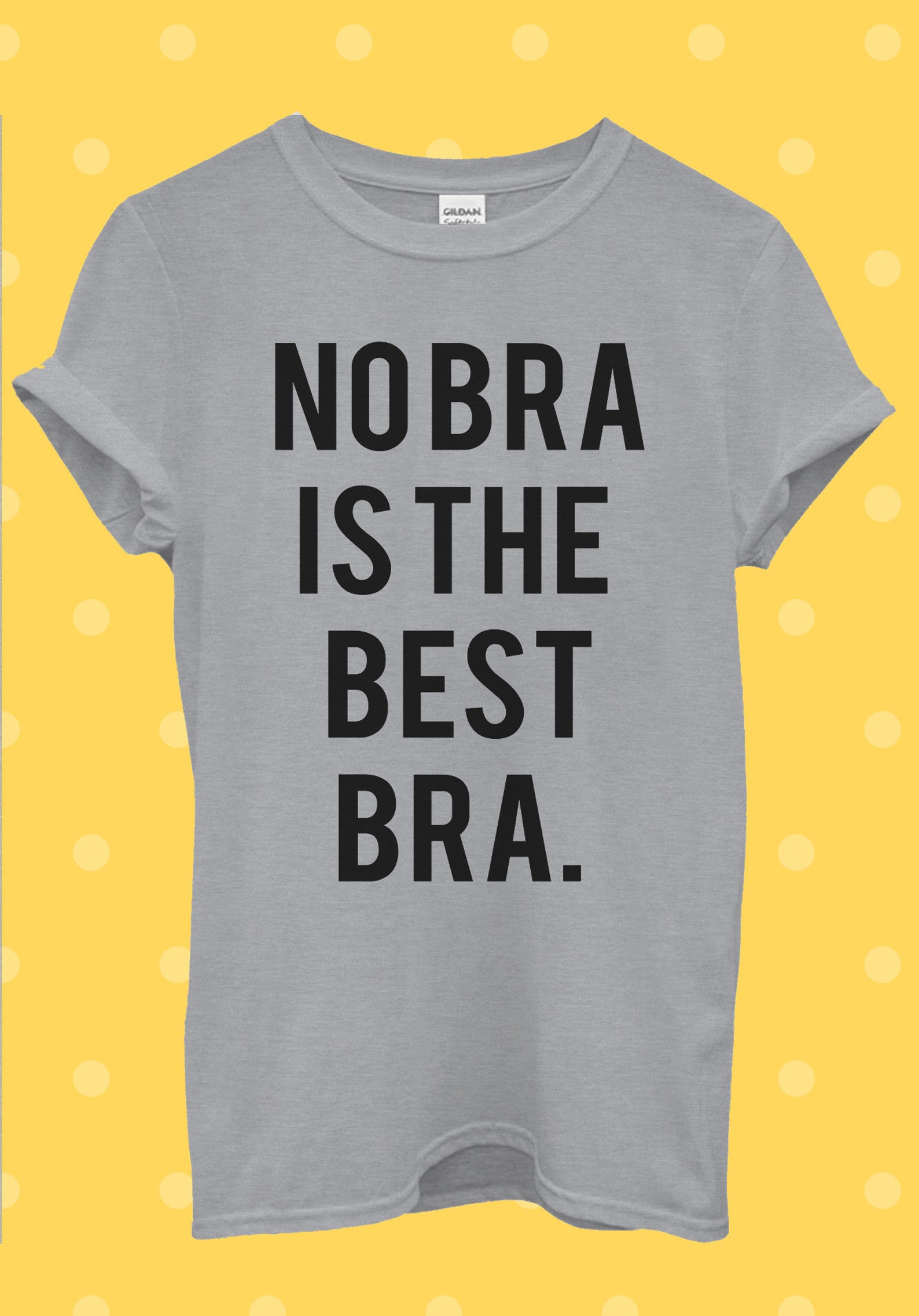 No Bra is the Best Bra Funny Cool T Shirt Men Women Unisex Etsy UK