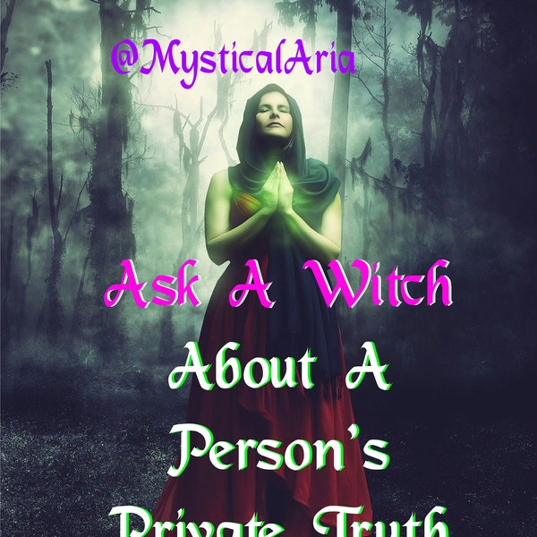 Know Their Truth - Ask A Witch About A Person's Private Truth - 5-6 sentence reading (general reading)