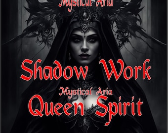 May include: A black and white image of a woman wearing a black hooded robe and a crown. The text "Shadow Work" and "Mystical Aria Queen Spirit" is written in red.