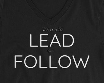 ask me to LEAD or FOLLOW - Unisex Short Sleeve V-Neck T-Shirt