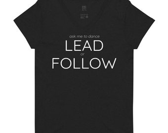 ask me to dance LEAD or FOLLOW - Women’s recycled v-neck t-shirt