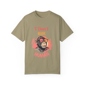 i don&#39;t beleive human, primate humour, monkey joke hilarious shirt, sarcasm shirt, Funny Shirt, Silly Shirt, Weird Shirt, Humorous Shirt