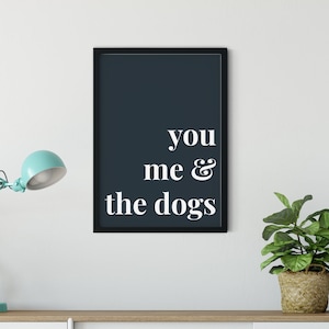 Dog Lover Gift - 'You Me & The Dogs' Quote Art Print