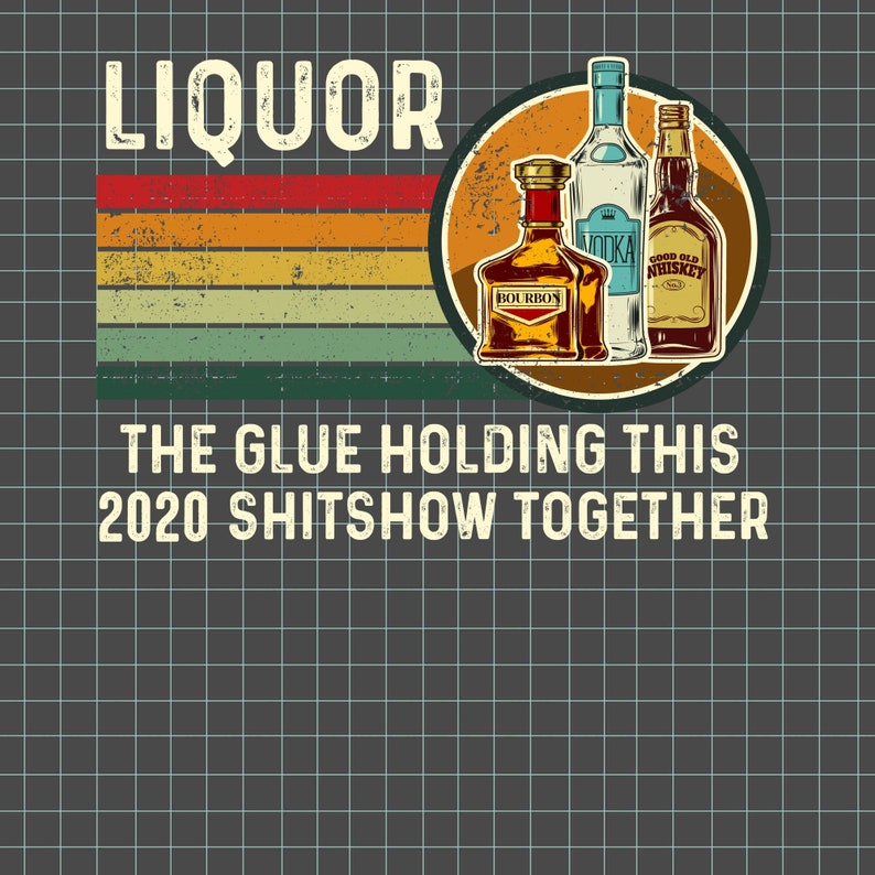 liquor the glue holding this 2020