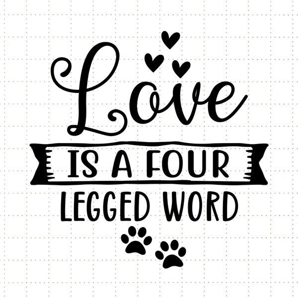 Love is a four legged word PNG SVG DXF Eps, Pet Lover, Svg Animal Svg, Dog Owner Svg