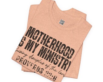 Motherhood is My Ministry Tee - Christian Ministry T-Shirt,  Inspirational Mom Gift, Proverbs 22:6 Shirt, Faith-Based Apparel, Religious Tee