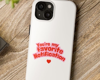 Funda para teléfono con notificaciones "Eres mi favorita", regalo de San Valentín para novio o novia, bonita funda para teléfono para parejas