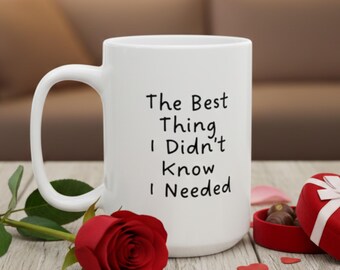 Taza "Lo mejor que no sabía que necesitaba", taza romántica para parejas, regalo de San Valentín
