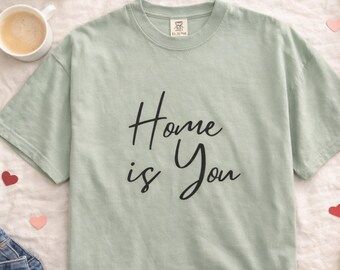 Camiseta "Home Is You", regalo de San Valentín para novia o novio, camiseta romántica para parejas, camiseta acogedora de amor