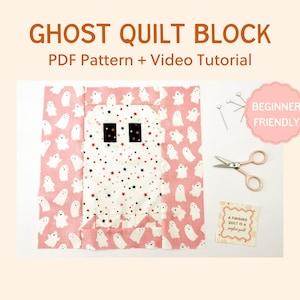 May include: A handmade ghost quilt block with a white and red star pattern, black square eyes, and a pink background with white ghost shapes. The text "GHOST QUILT BLOCK PDF Pattern + Video Tutorial" is at the top. A pink "BEGINNER FRIENDLY" sticker is on the right.