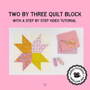 May include: A quilt block with a star design, featuring various patterned fabrics in yellow, pink, and purple. The image includes fabric, scissors, thread spools, and text that reads "TWO BY THREE QUILT BLOCK WITH A STEP BY STEP VIDEO TUTORIAL".