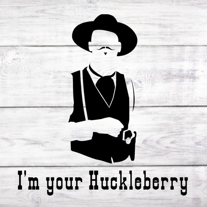 I'm Your Huckleberry Doc Holiday SVG PNG Doc Holiday - Etsy