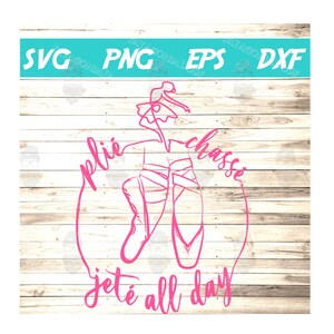 Plie Chasse Jete all day svg, Ballet, Dancer, Dancing