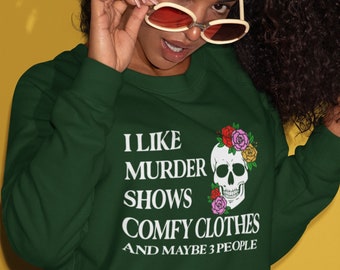 I Like Murder Shows Comfy Clothes And Maybe 3 People, True Crime Junkie, True Crime Sweatshirt, Homebody Gift, Murder Mystery Sweatshirt Tee