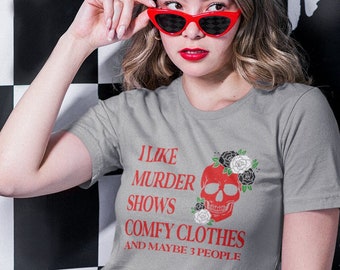 I Like Murder Shows Comfy Clothes and Maybe 3 People, True Crime Junkie, True Crime Shirt, Introvert Gift, Murder Mystery T-Shirt, First 48