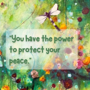 May include: Abstract art print with a dragonfly and floral elements in shades of green, yellow, red, and pink. The artwork includes the text: "You have the power to protect your peace."