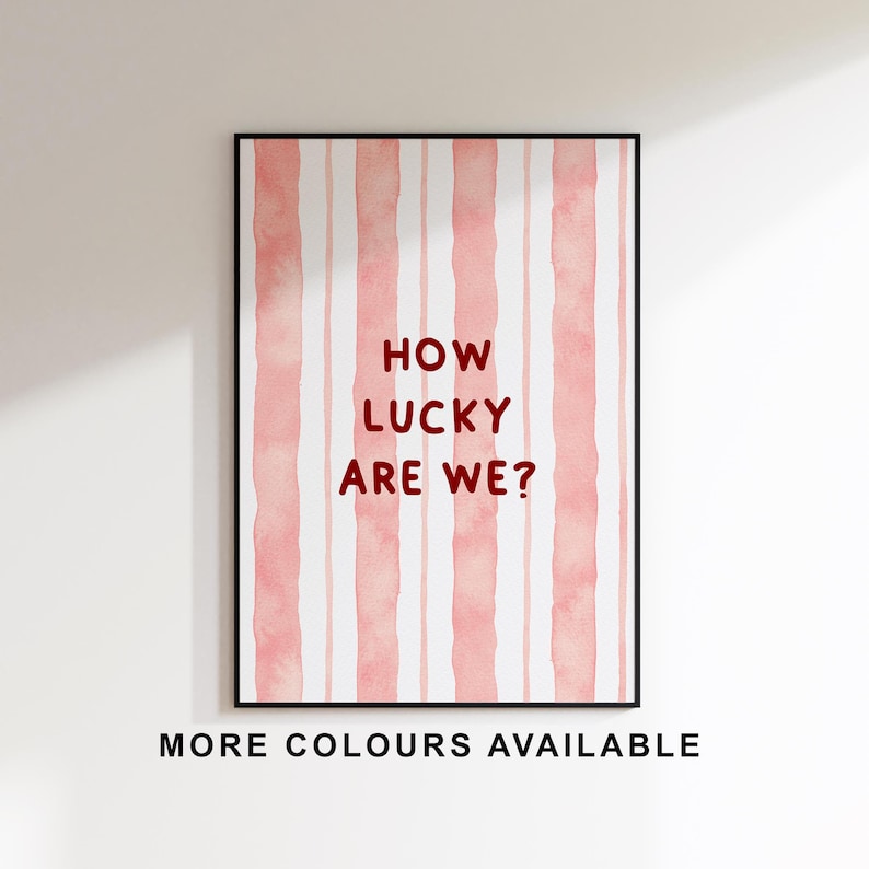 May include: Pink and white striped watercolor print with the text "How lucky are we?" in red.