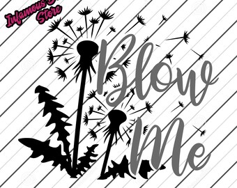 Blow Me Dandelion Seed SVG, PNG, & More, DIY Shirts, Hats, Bags, Mugs, Tumblers, etc., Print/Cut File, Instant Download, Cricut, Silhouette